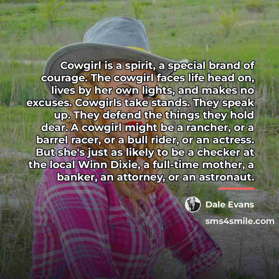 “Cowgirl is a spirit, a special brand of courage. The…” quote by Dale Evans