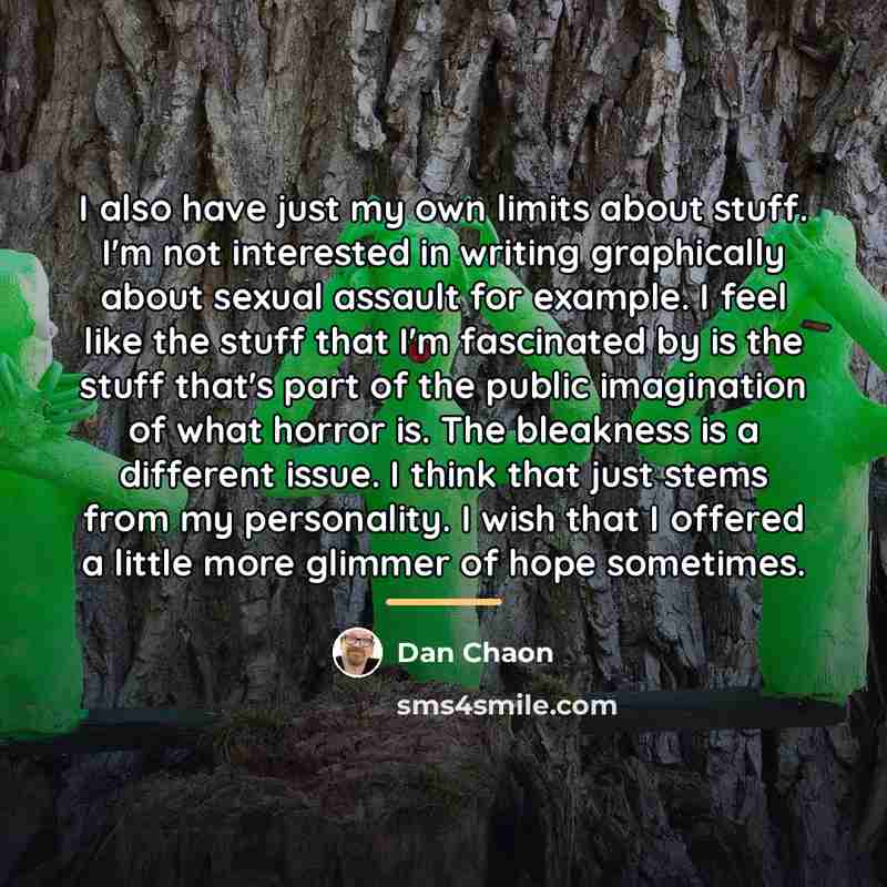 “I also have just my own limits about stuff. I'm…” quote by Dan Chaon