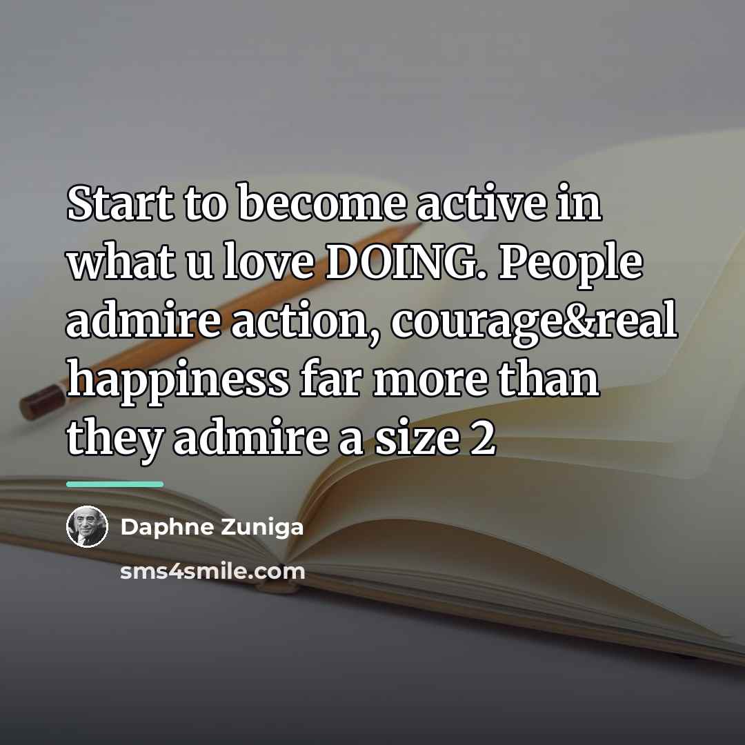 “Start to become active in what u love DOING. People…” quote by Daphne Zuniga