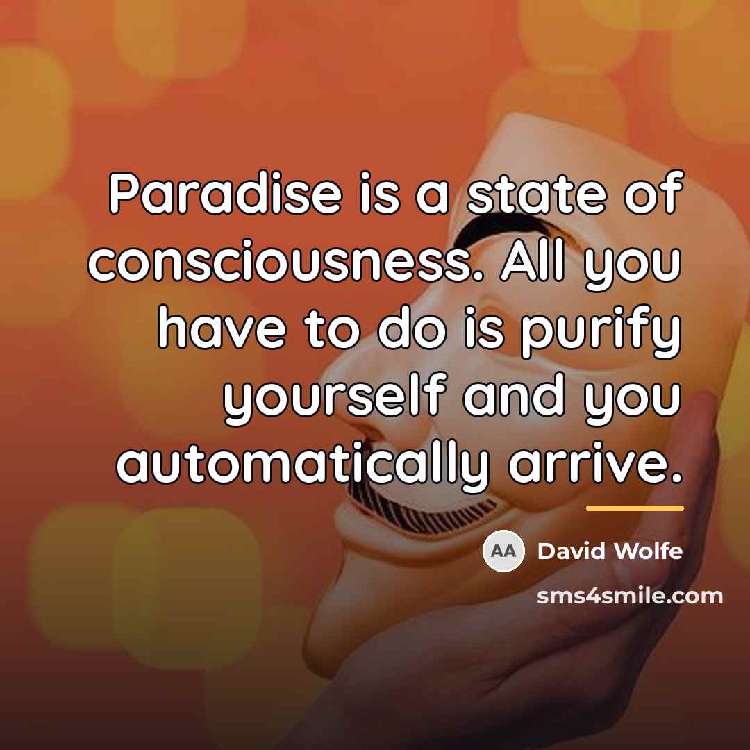 “Paradise is a state of consciousness. All you have to…” quote by David Wolfe