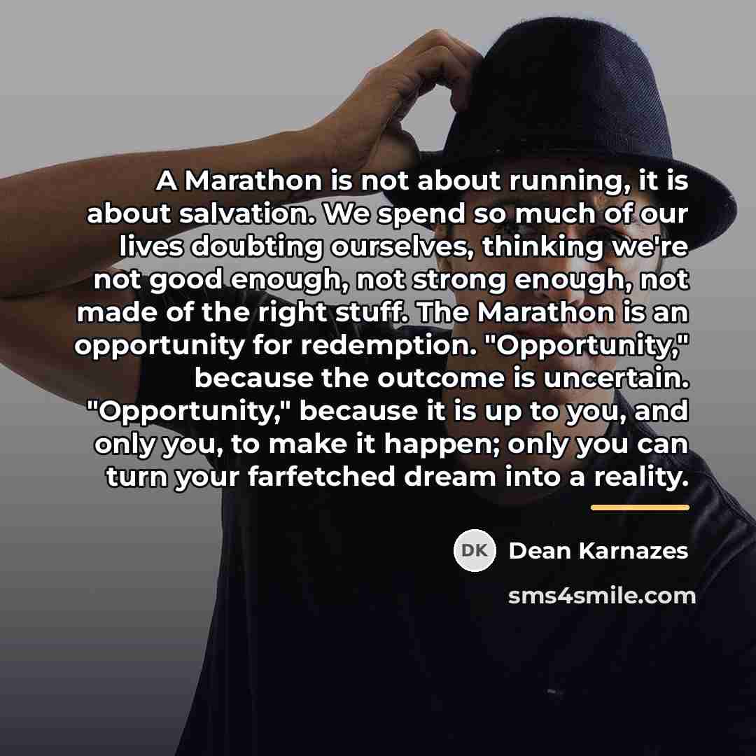 “A Marathon is not about running, it is about salvation.…” quote by Dean Karnazes