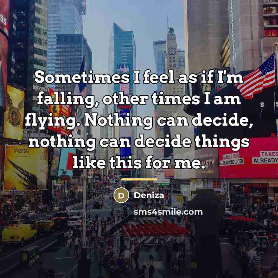 “Sometimes I feel as if I'm falling, other times I…” quote by Deniza