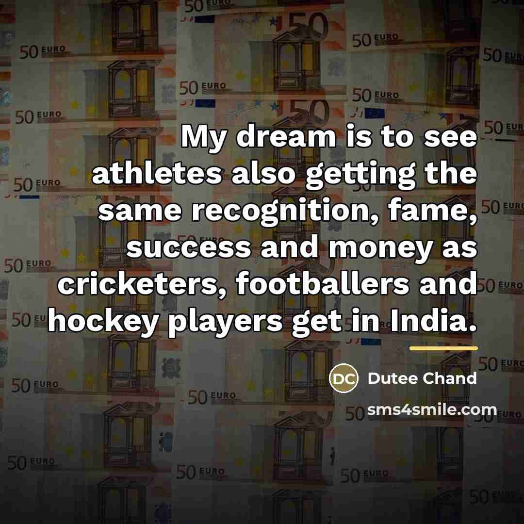 “My dream is to see athletes also getting the same…” quote by Dutee Chand