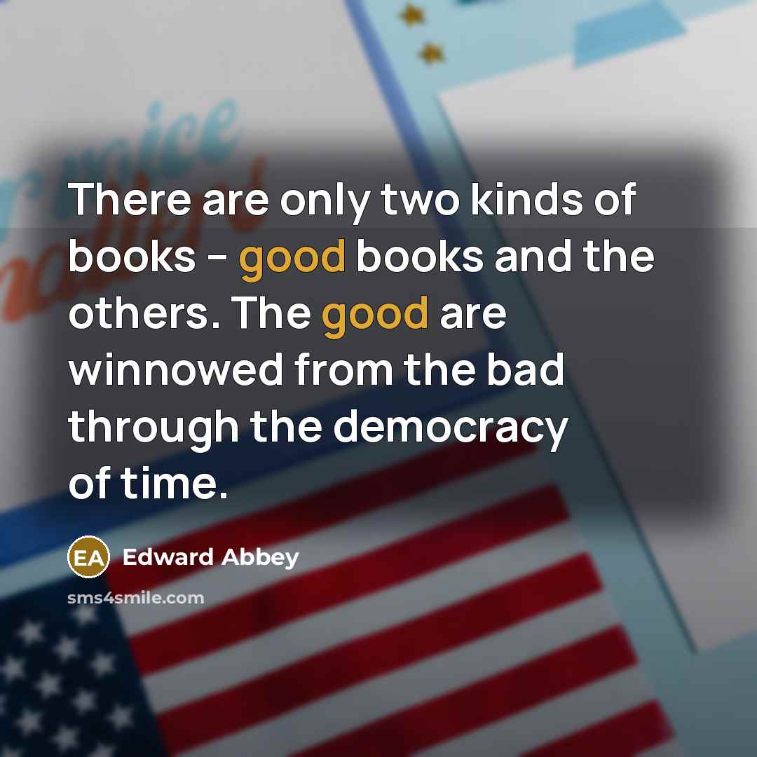 “There are only two kinds of books -- good books…” quote by Edward Abbey