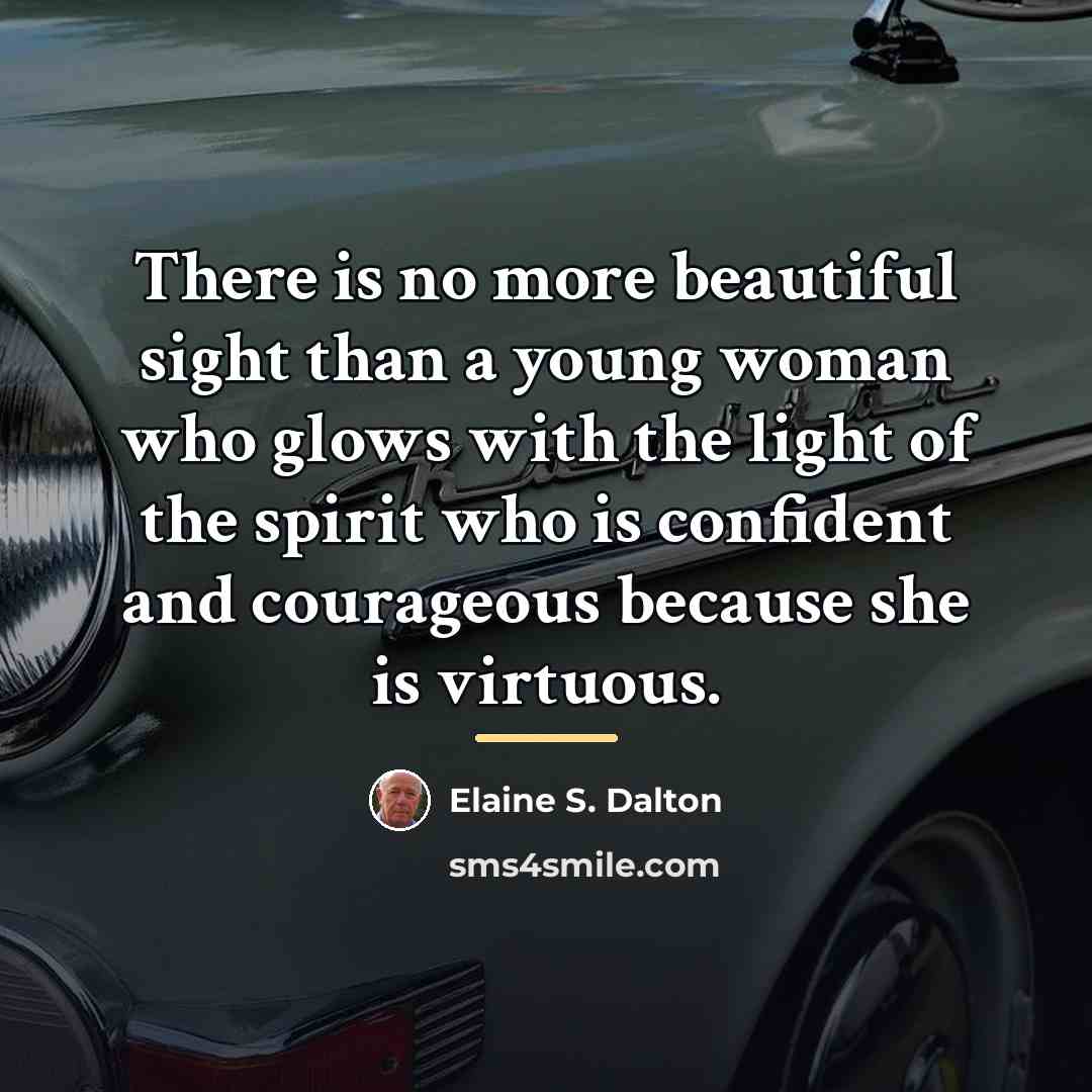 “There is no more beautiful sight than a young woman…” quote by Elaine S. Dalton