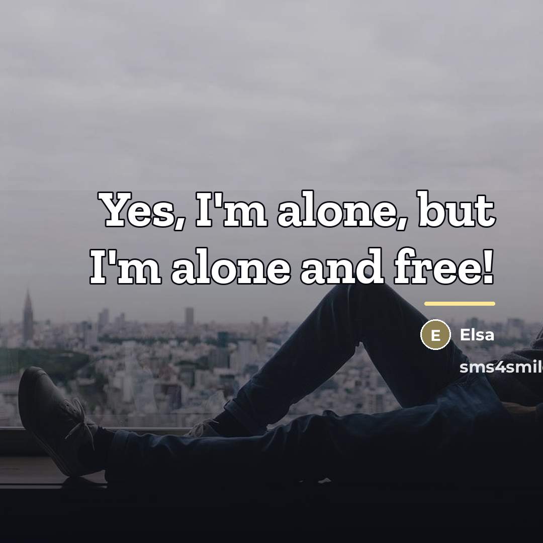 “Yes, I'm alone, but I'm alone and free!…” quote by Elsa