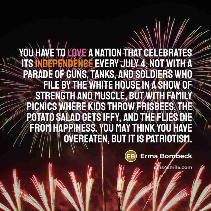“You have to love a nation that celebrates its independence…” quote by Erma Bombeck