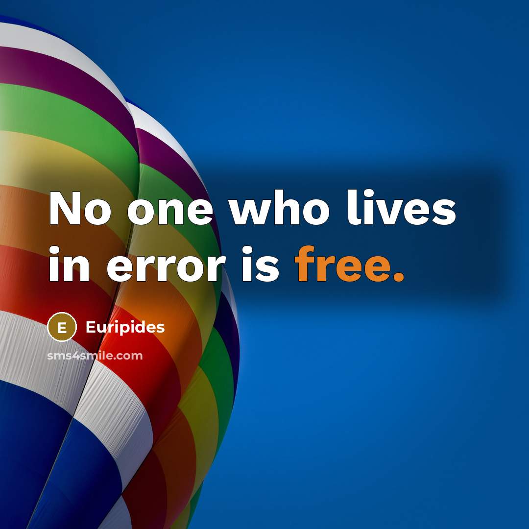 “No one who lives in error is free.…” quote by Euripides