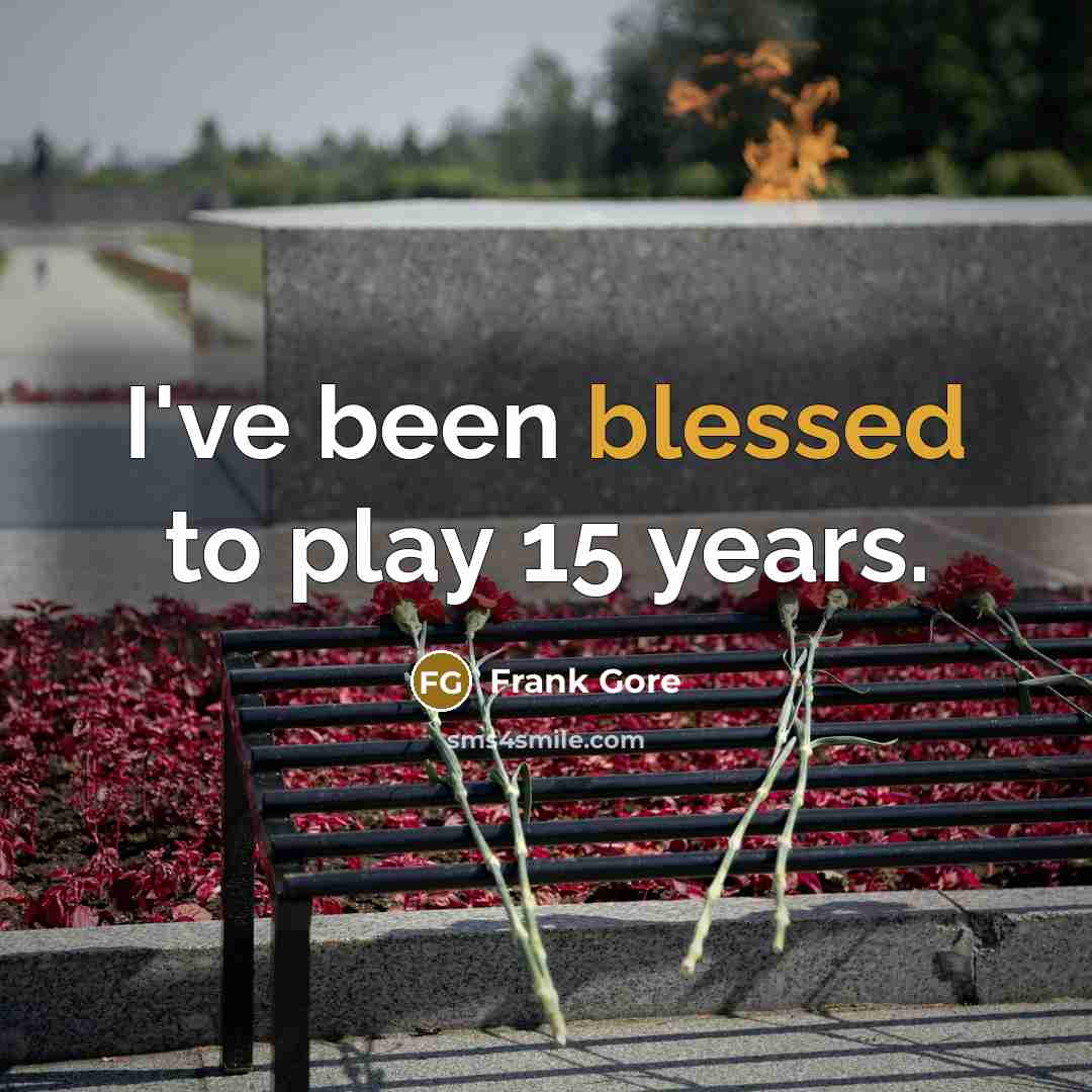 “I've been blessed to play 15 years.…” quote by Frank Gore