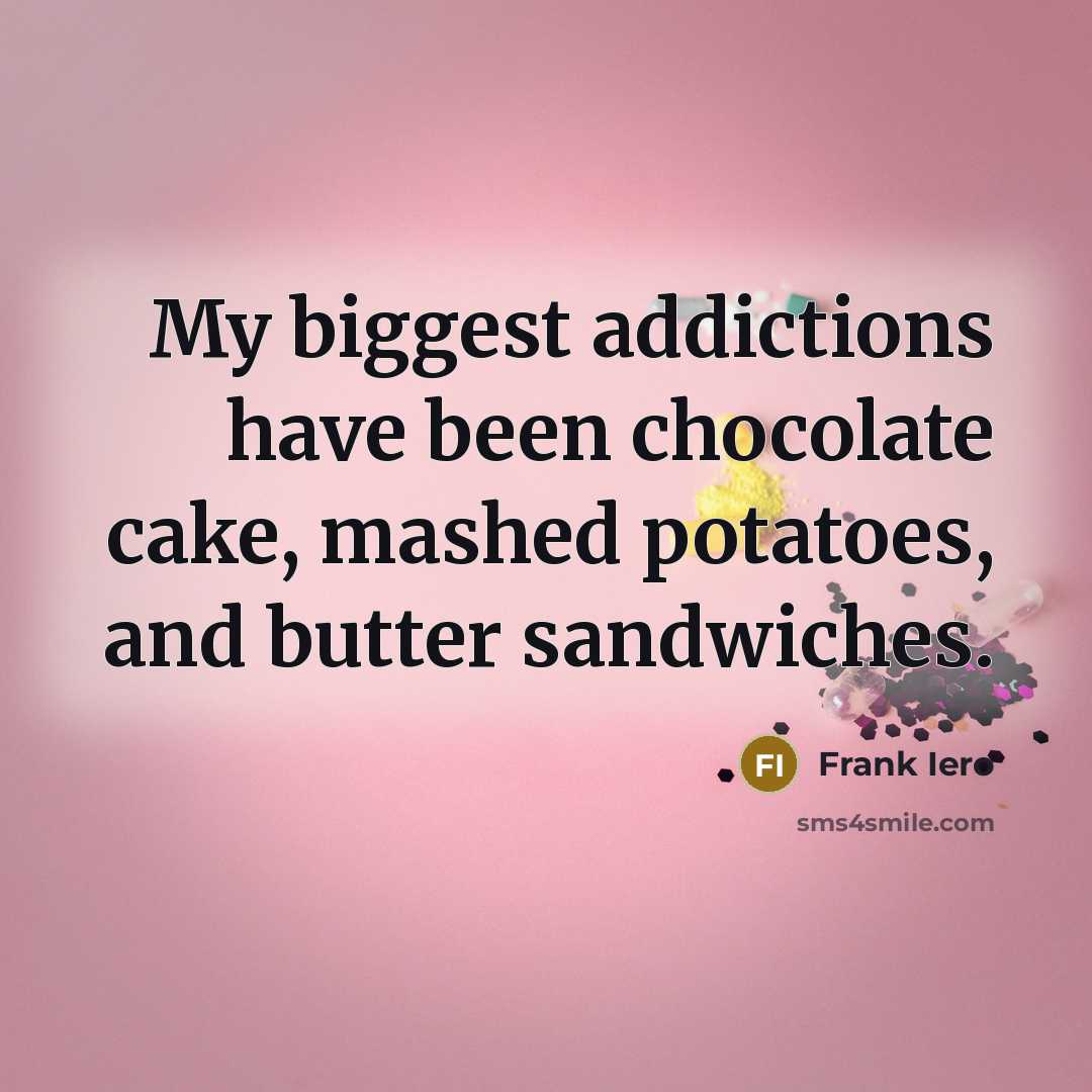 “My biggest addictions have been chocolate cake, mashed potatoes, and…” quote by Frank Iero