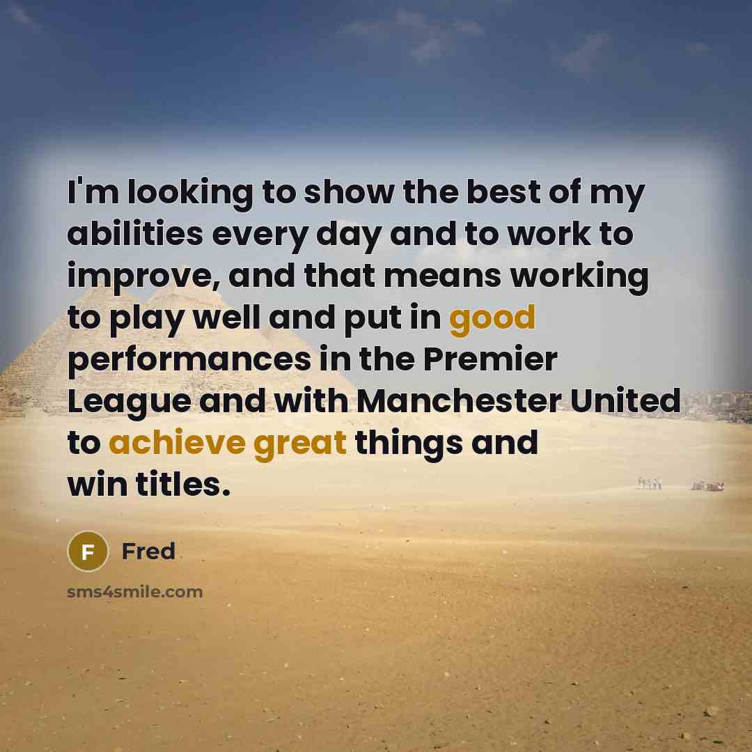 “I'm looking to show the best of my abilities every…” quote by Fred
