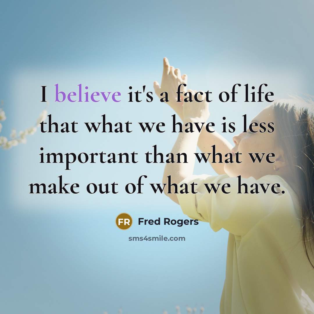 “I believe it's a fact of life that what we…” quote by Fred Rogers