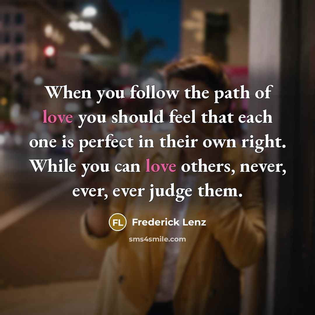 “When you follow the path of love you should feel…” quote by Frederick Lenz