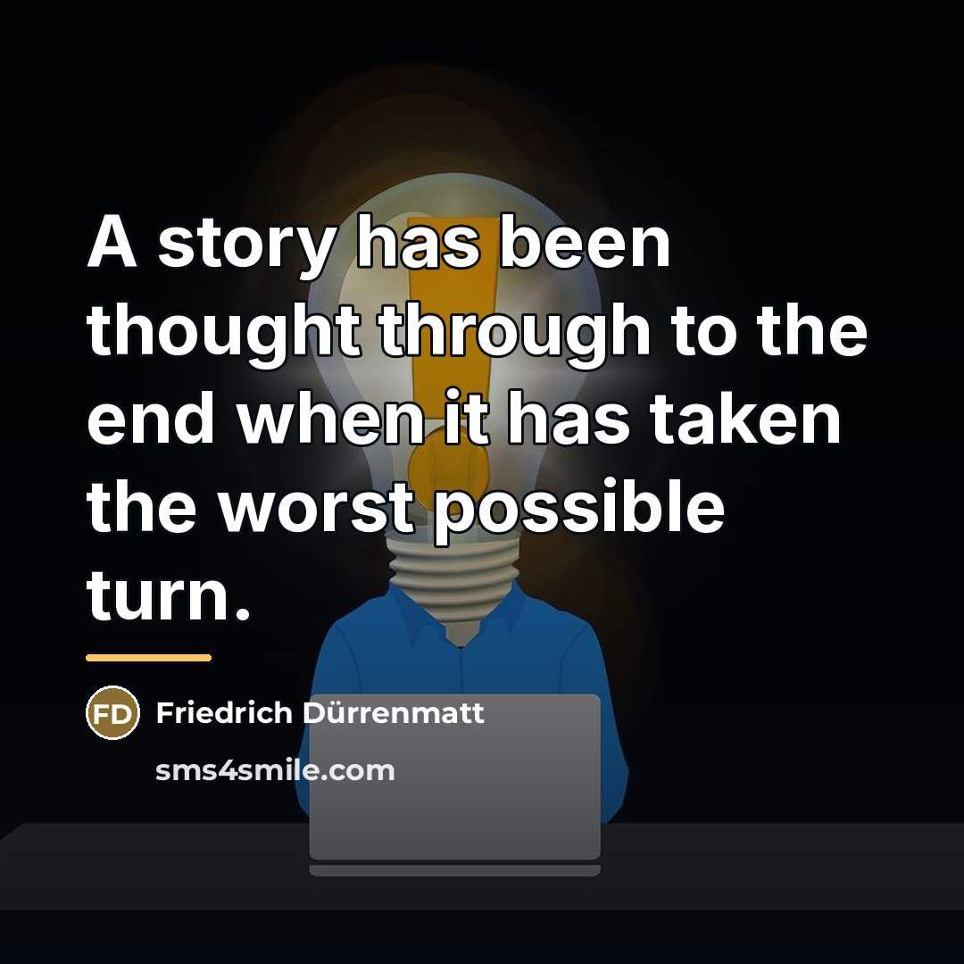 “A story has been thought through to the end when…” quote by Friedrich Durrenmatt