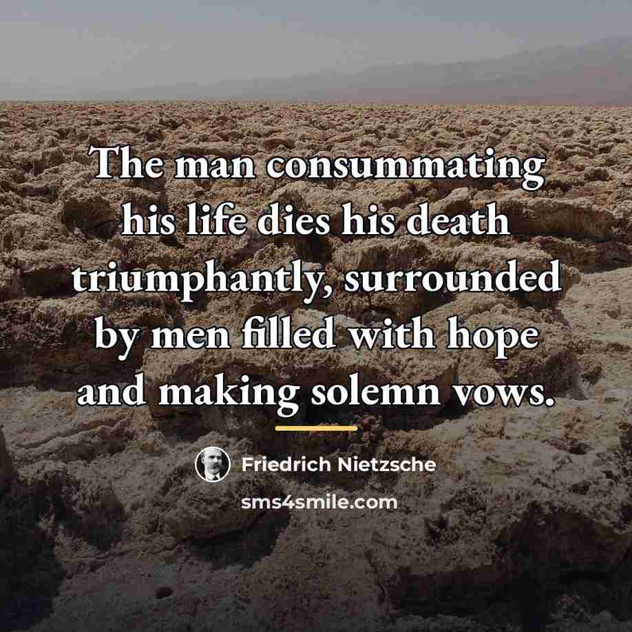 “The man consummating his life dies his death triumphantly, surrounded…” quote by Friedrich Nietzsche