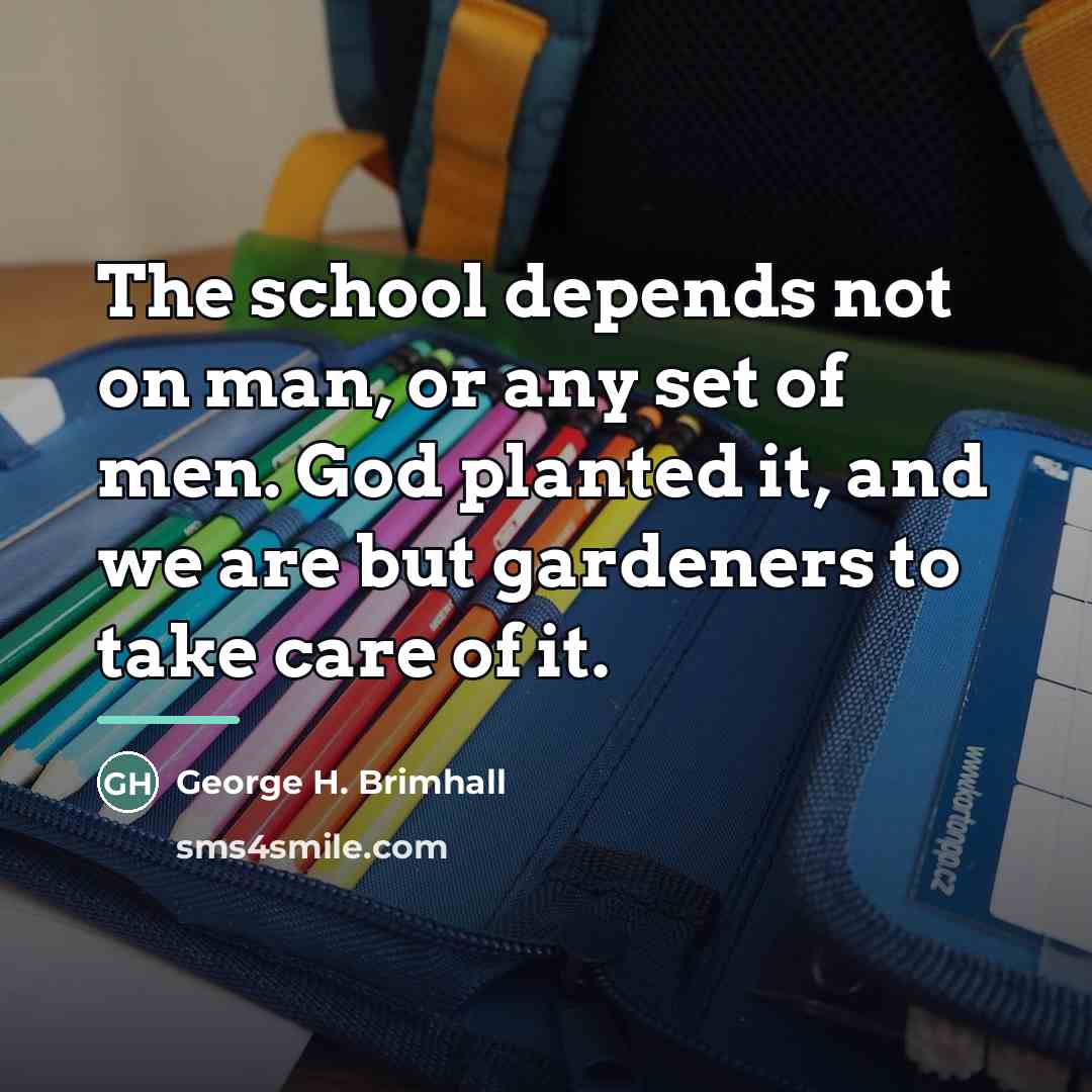“The school depends not on man, or any set of…” quote by George H. Brimhall
