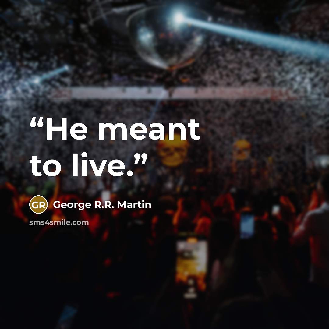 “He meant to live.” quote by George R.R. Martin