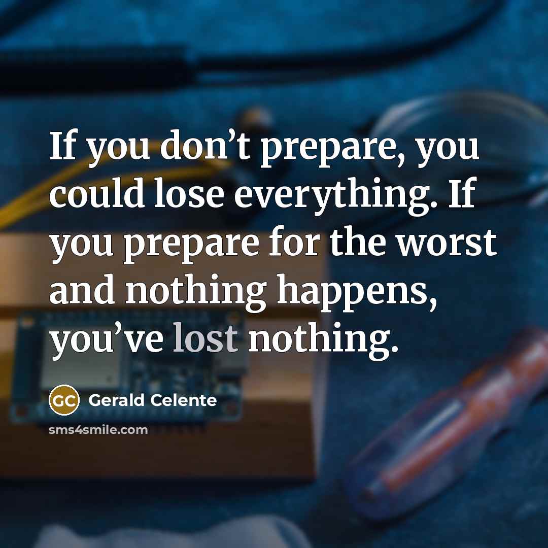 “If you don’t prepare, you could lose everything. If you…” quote by Gerald Celente