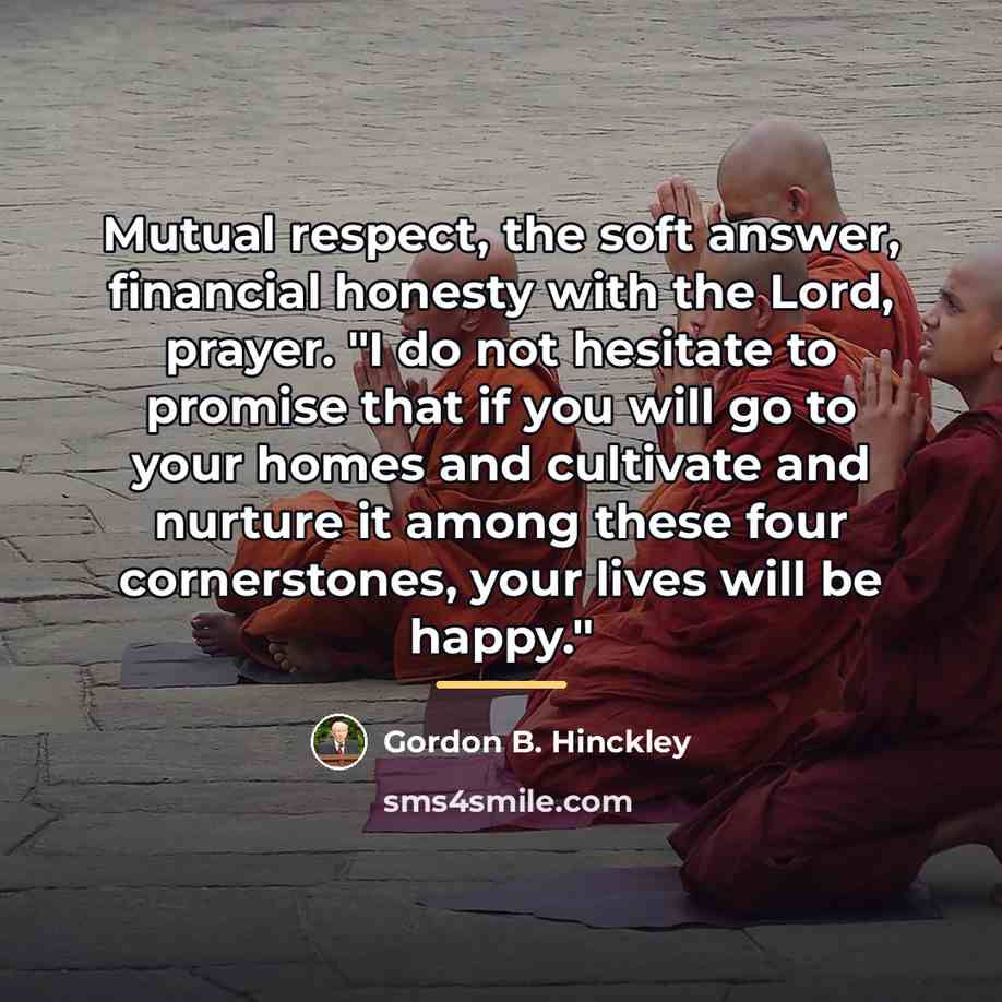 “Mutual respect, the soft answer, financial honesty with the Lord,…” quote by Gordon B. Hinckley