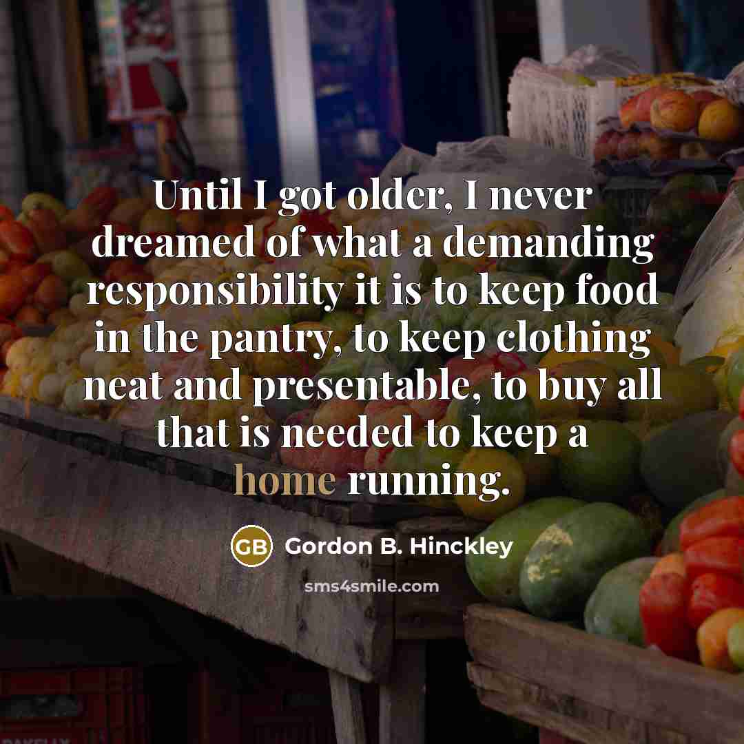 “Until I got older, I never dreamed of what a…” quote by Gordon B. Hinckley