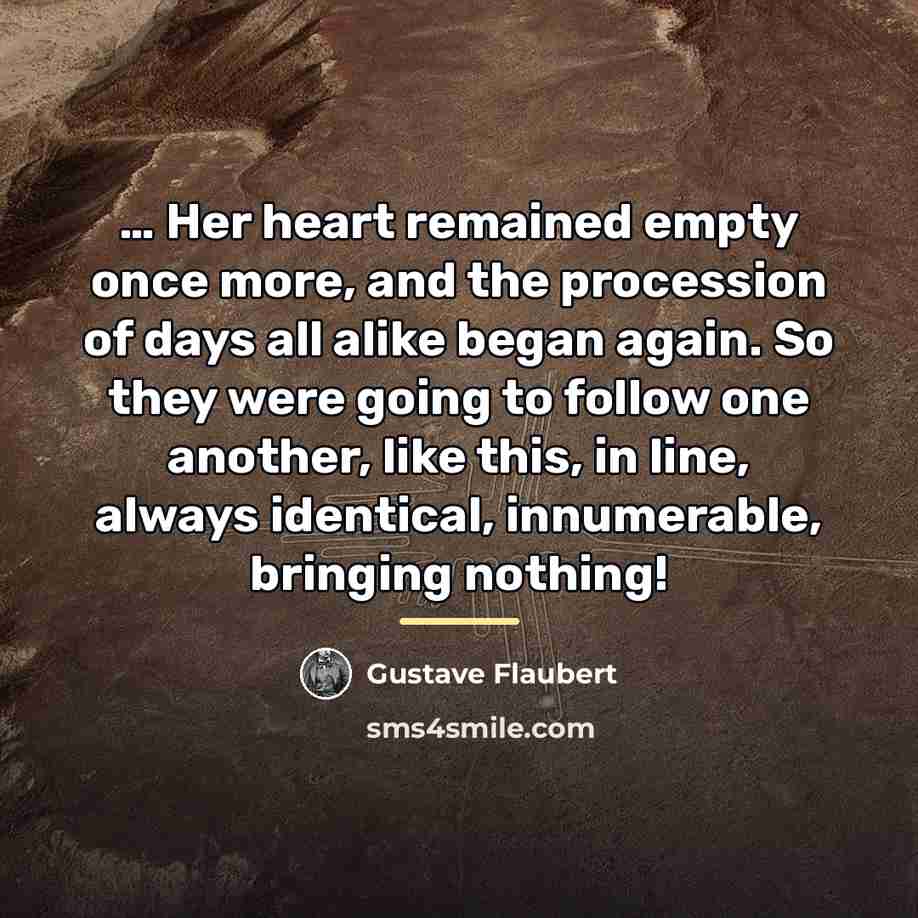 “Her heart remained empty once more, and the procession…” quote by Gustave Flaubert