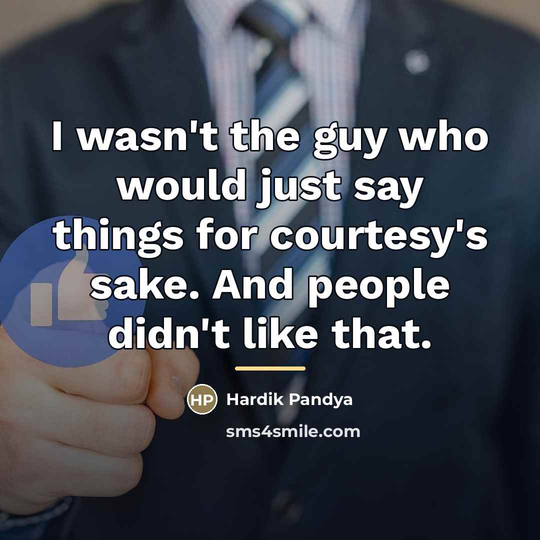 “I wasn't the guy who would just say things for…” quote by Hardik Pandya