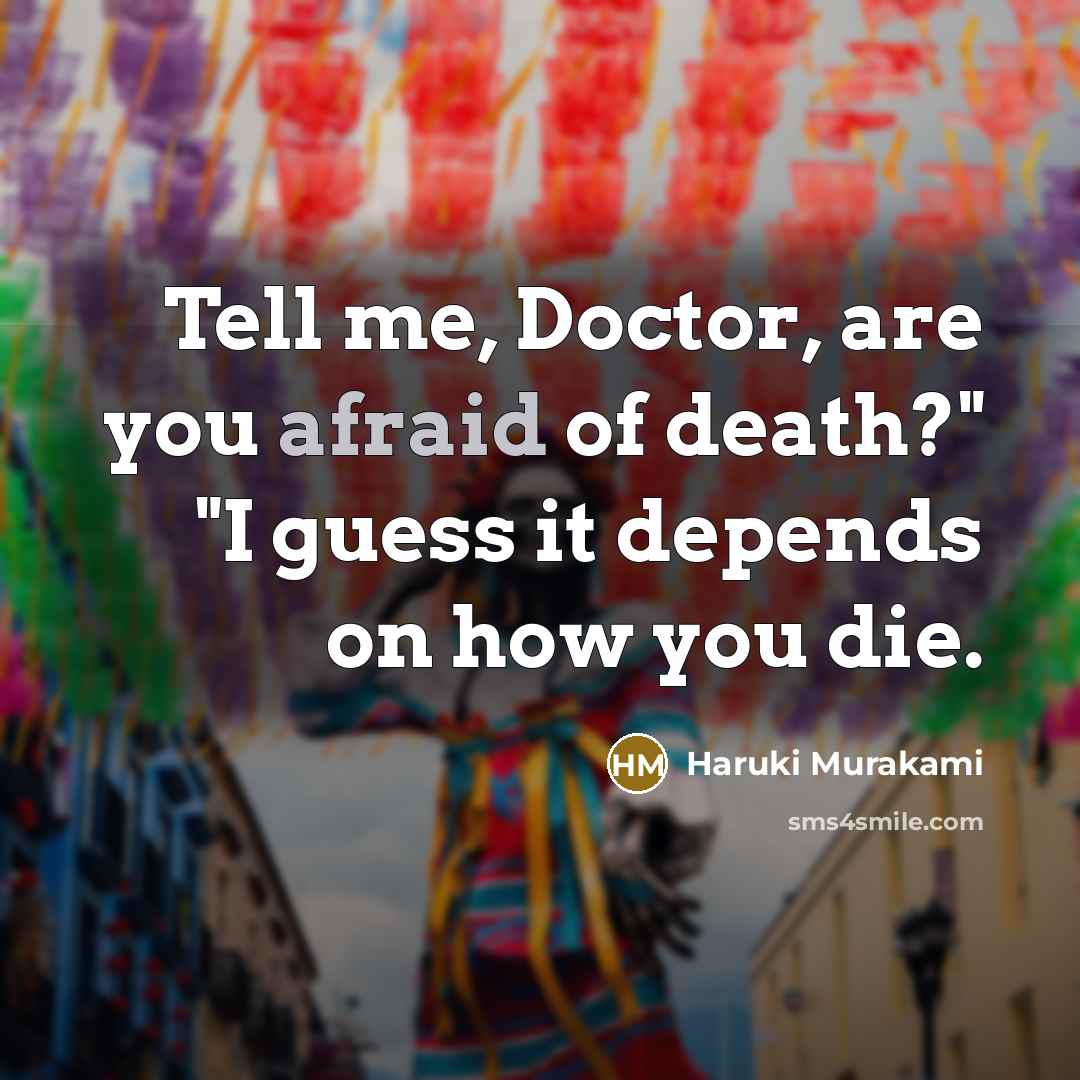 “Tell me, Doctor, are you afraid of death?" "I guess…” quote by Haruki Murakami