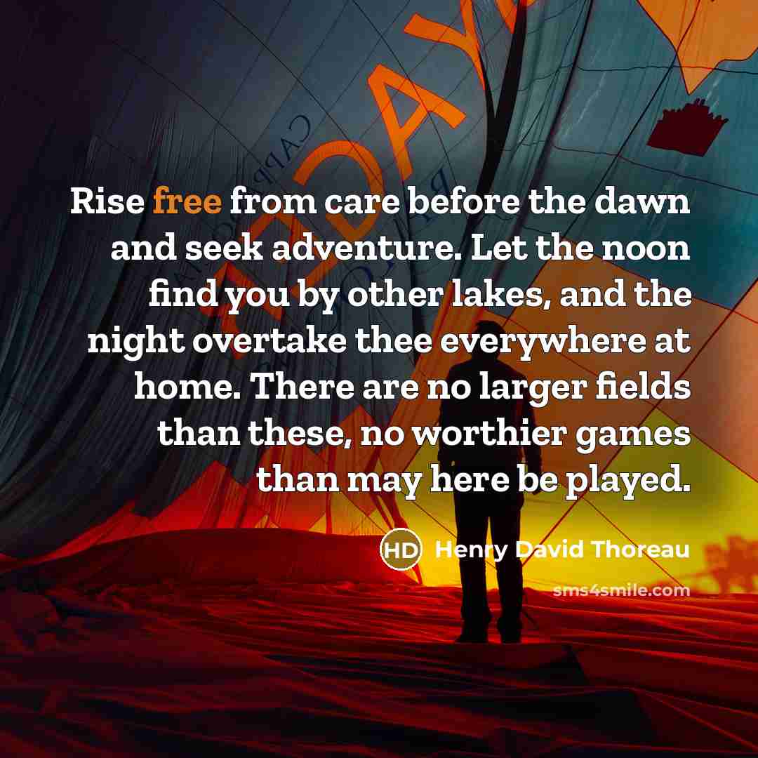 “Rise free from care before the dawn and seek adventure.…” quote by Henry David Thoreau
