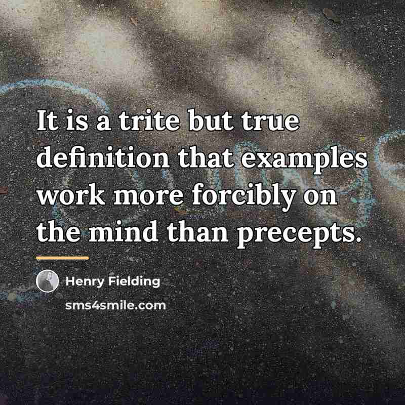 “It is a trite but true definition that examples work…” quote by Henry Fielding