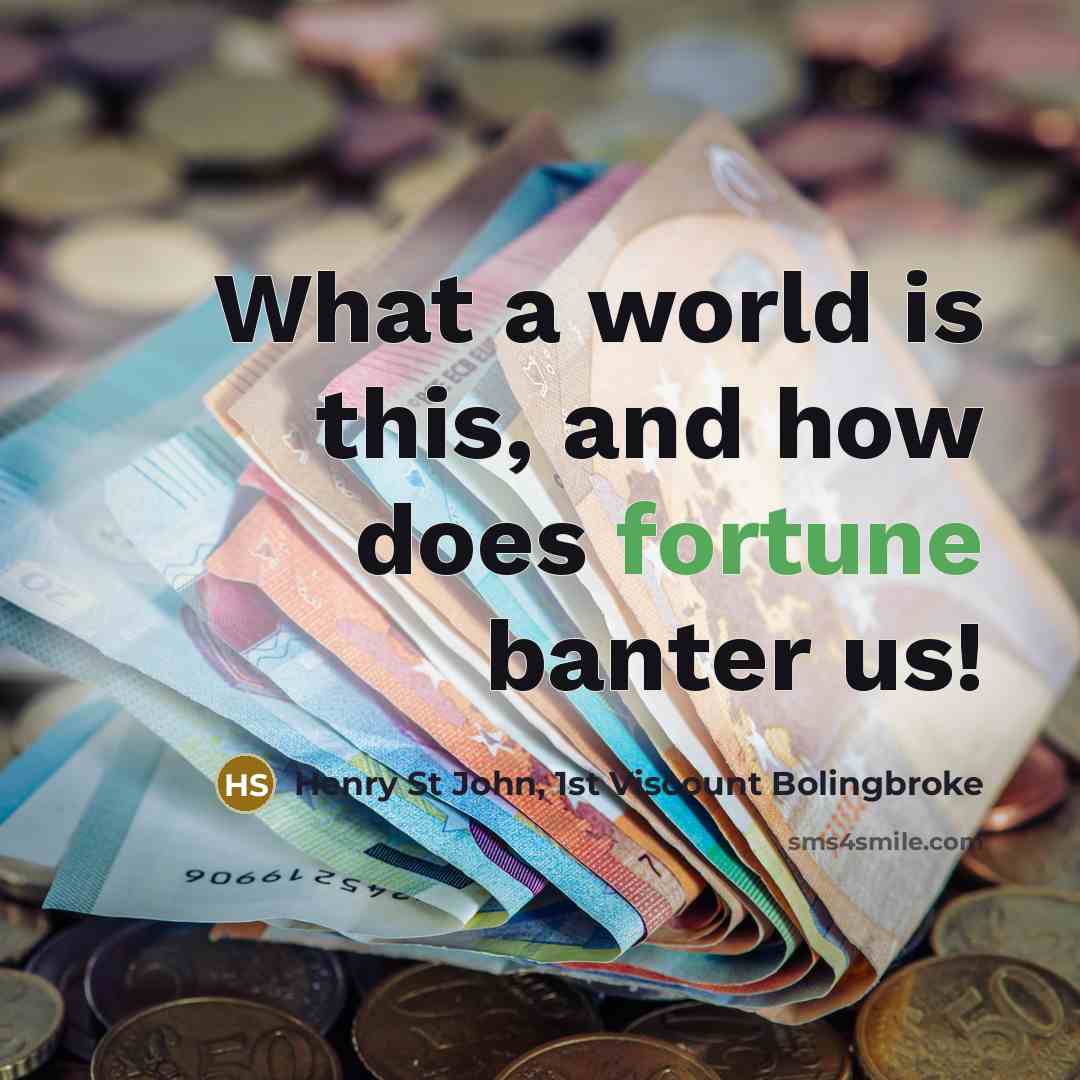 “What a world is this, and how does fortune banter…” quote by Henry St John, 1st Viscount Bolingbroke