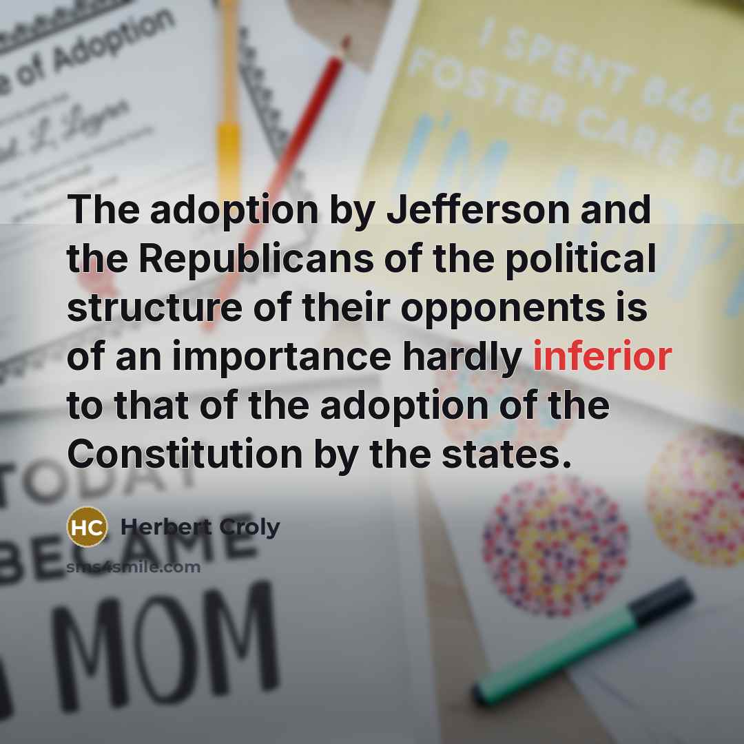 “The adoption by Jefferson and the Republicans of the political…” quote by Herbert Croly