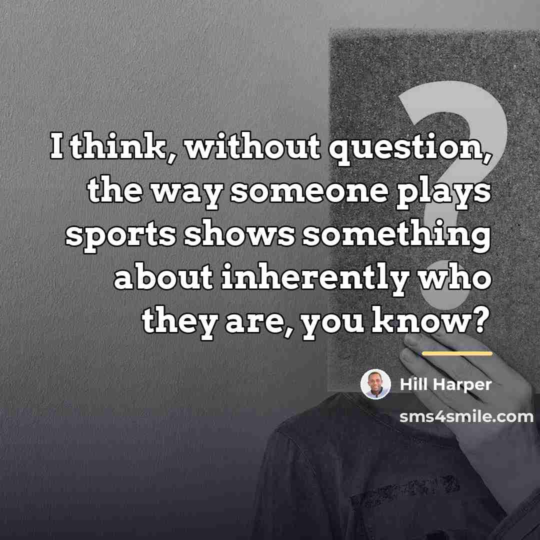 “I think, without question, the way someone plays sports shows…” quote by Hill Harper