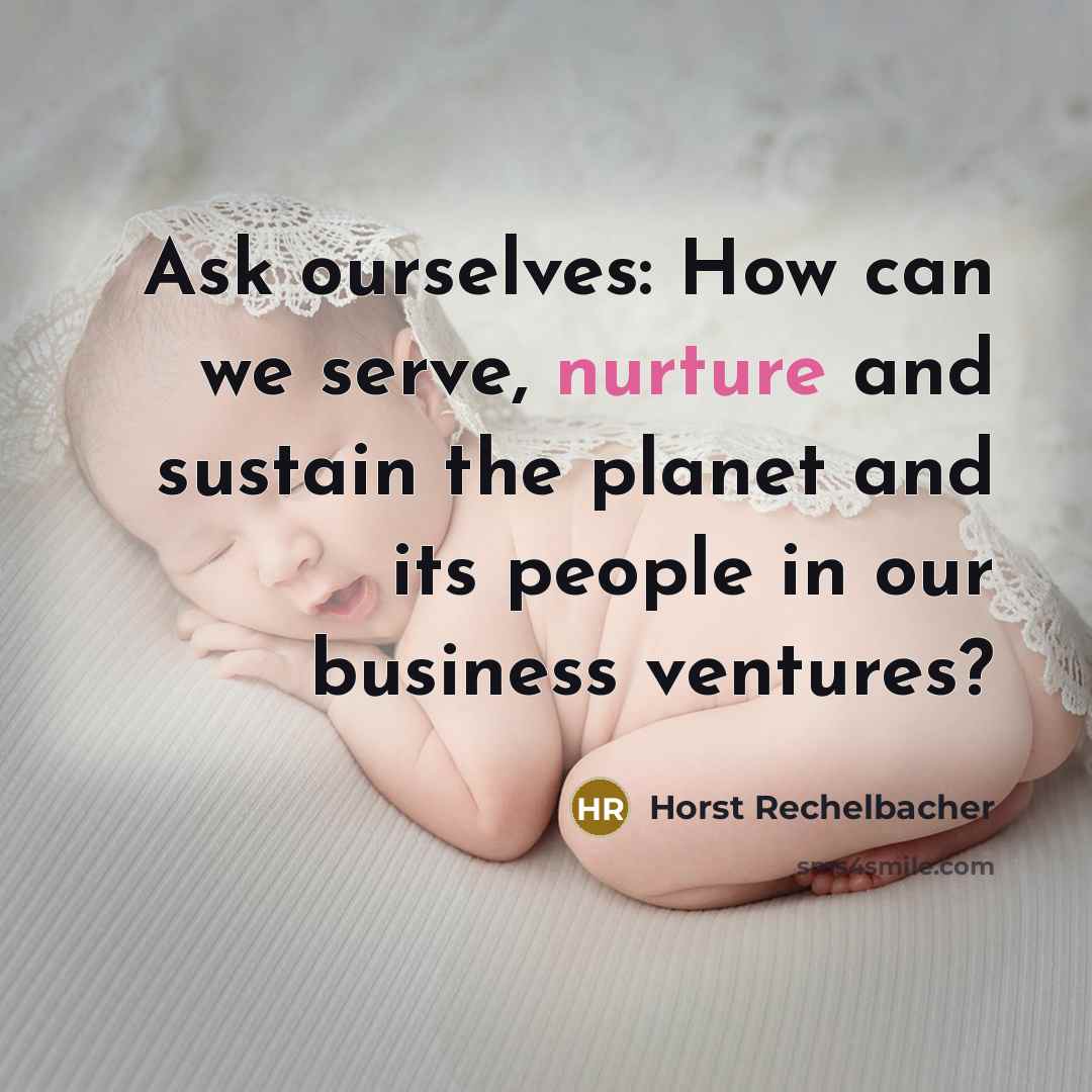 “Ask ourselves: How can we serve, nurture and sustain the…” quote by Horst Rechelbacher