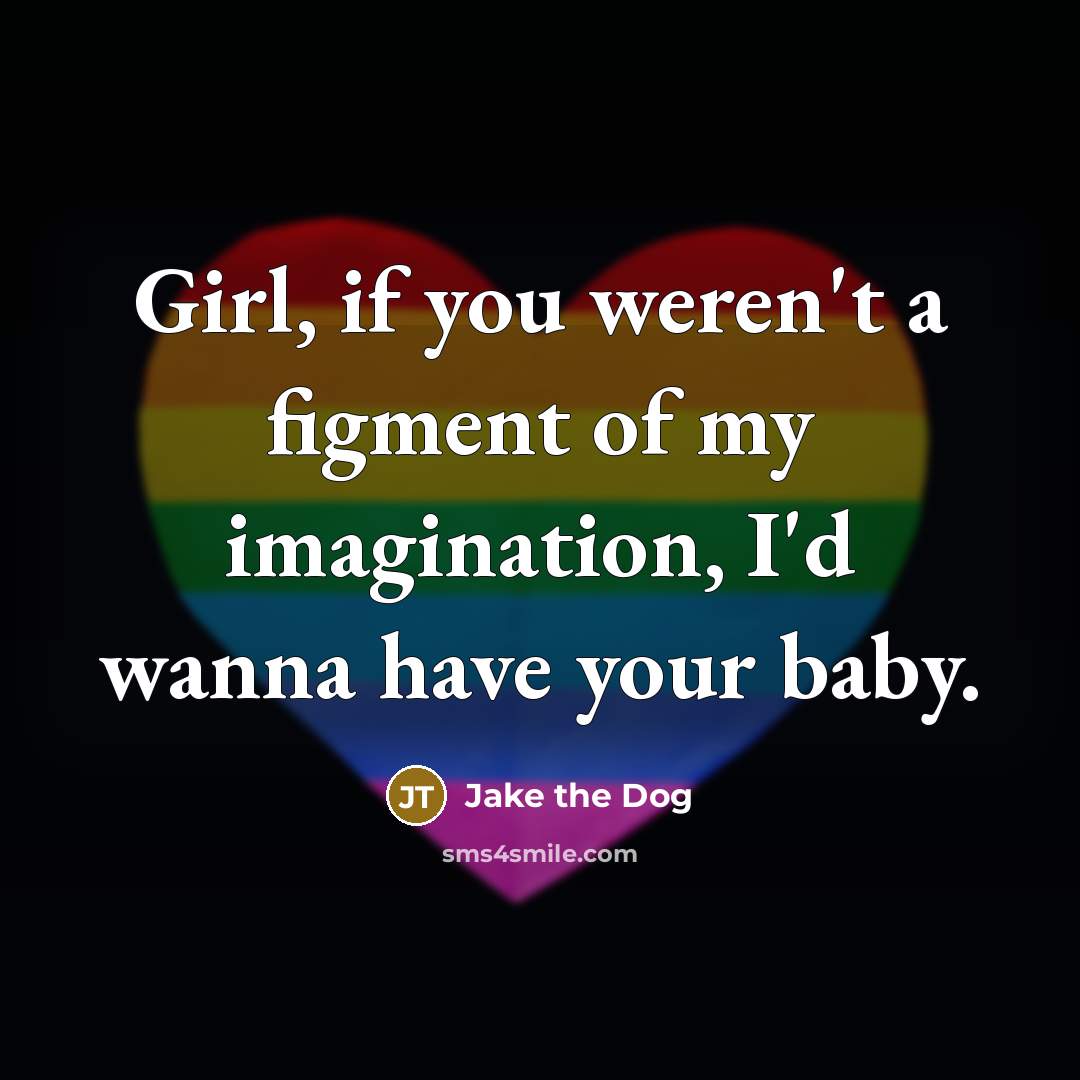 “Girl, if you weren't a figment of my imagination, I'd…” quote by Jake The Dog
