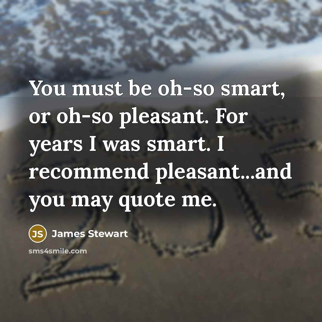 “You must be oh-so smart, or oh-so pleasant. For years…” quote by James Stewart