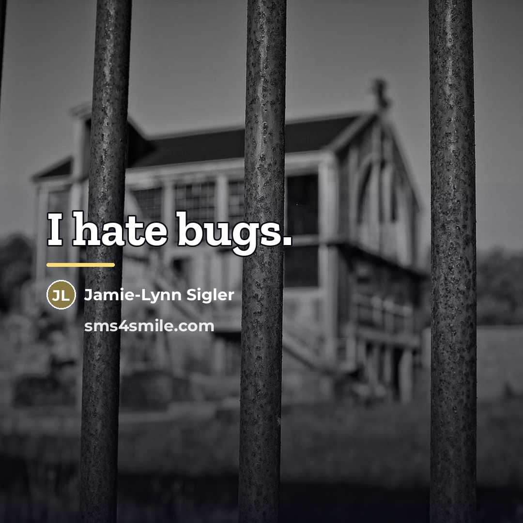 “I hate bugs.…” quote by Jamie-Lynn Sigler
