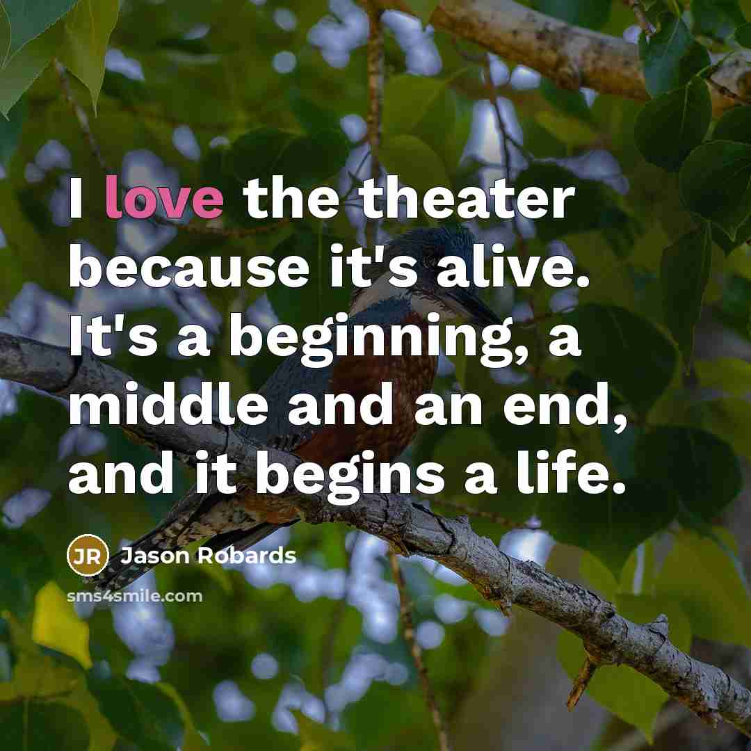 “I love the theater because it's alive. It's a beginning,…” quote by Jason Robards