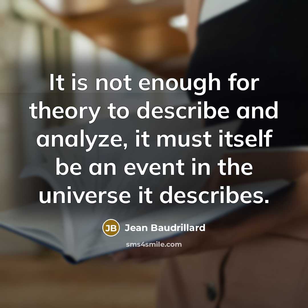 “It is not enough for theory to describe and analyze,…” quote by Jean Baudrillard