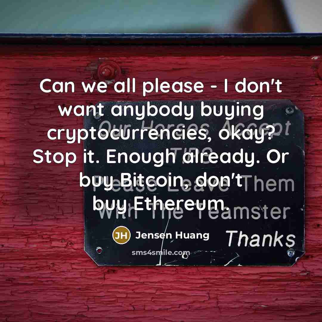 “Can we all please - I don't want anybody buying…” quote by Jensen Huang
