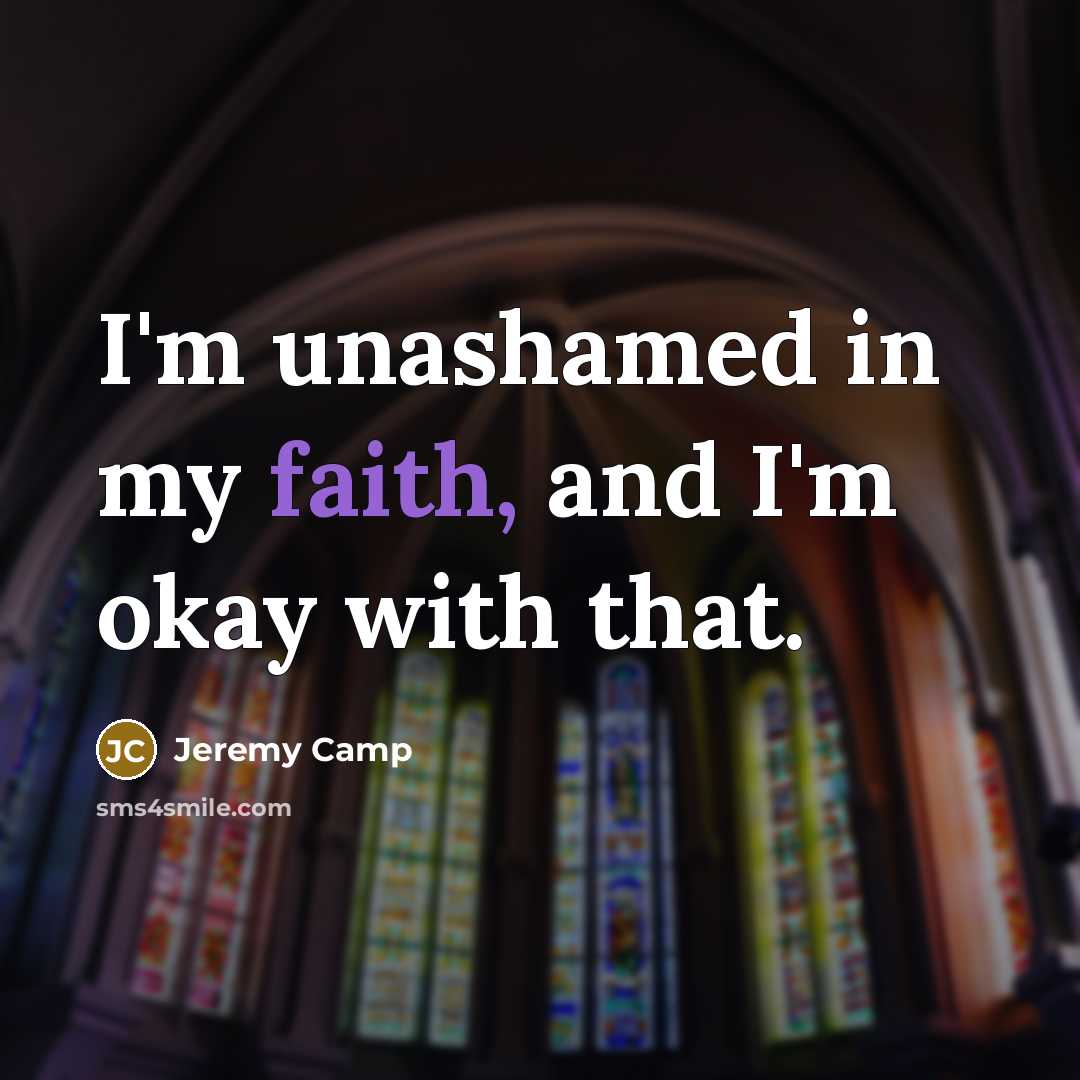 “I'm unashamed in my faith, and I'm okay with that.…” quote by Jeremy Camp