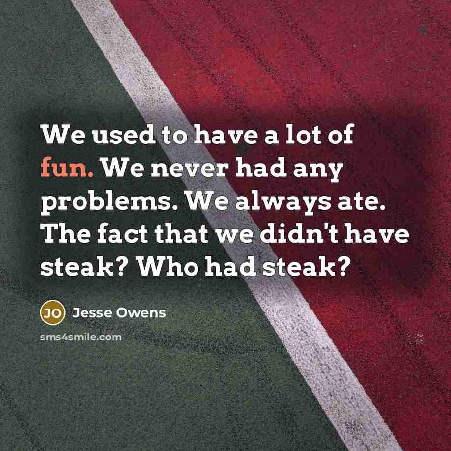“We used to have a lot of fun. We never…” quote by Jesse Owens