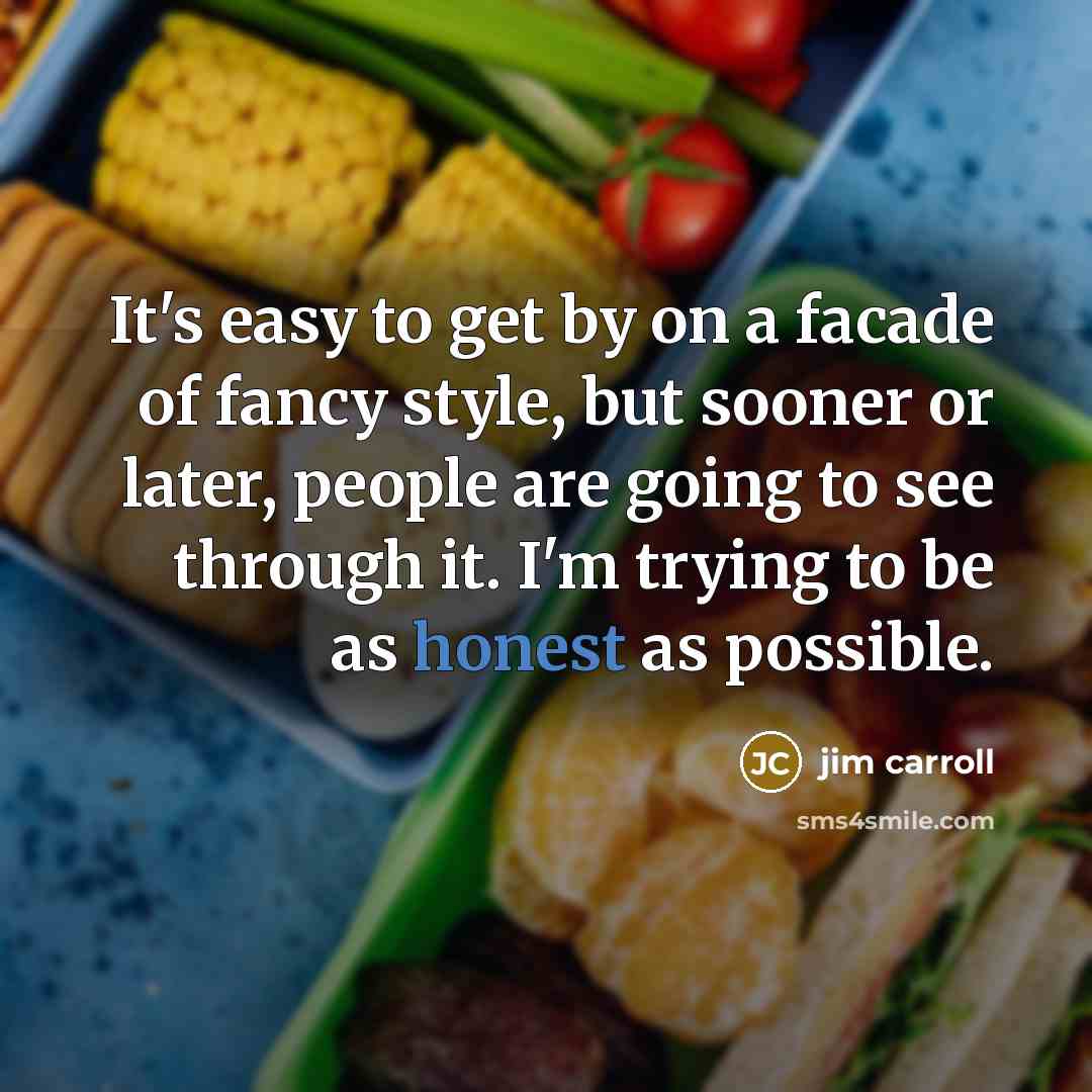 “It's easy to get by on a facade of fancy…” quote by Jim Carroll