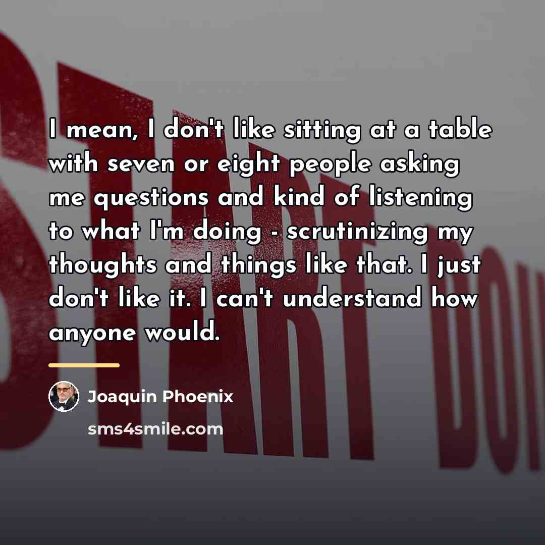 “I mean, I don't like sitting at a table with…” quote by Joaquin Phoenix