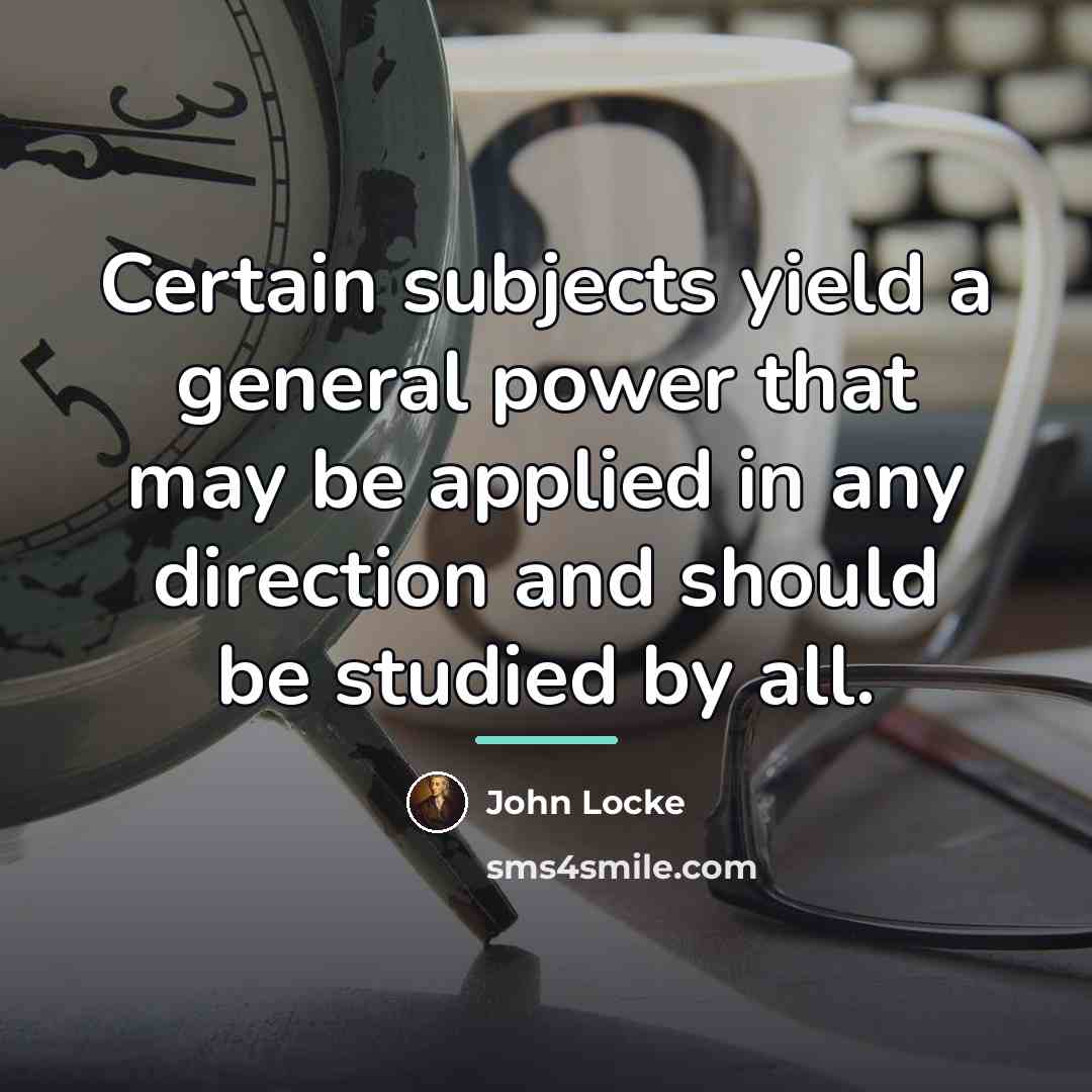 “Certain subjects yield a general power that may be applied…” quote by John Locke