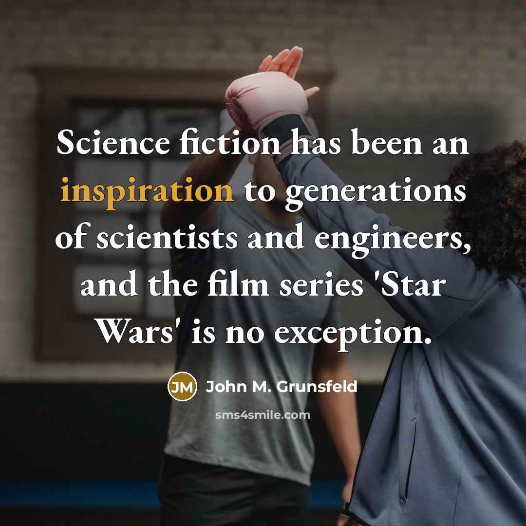 “Science fiction has been an inspiration to generations of scientists…” quote by John M. Grunsfeld