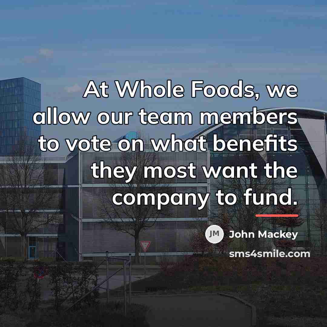 “At Whole Foods, we allow our team members to vote…” quote by John Mackey