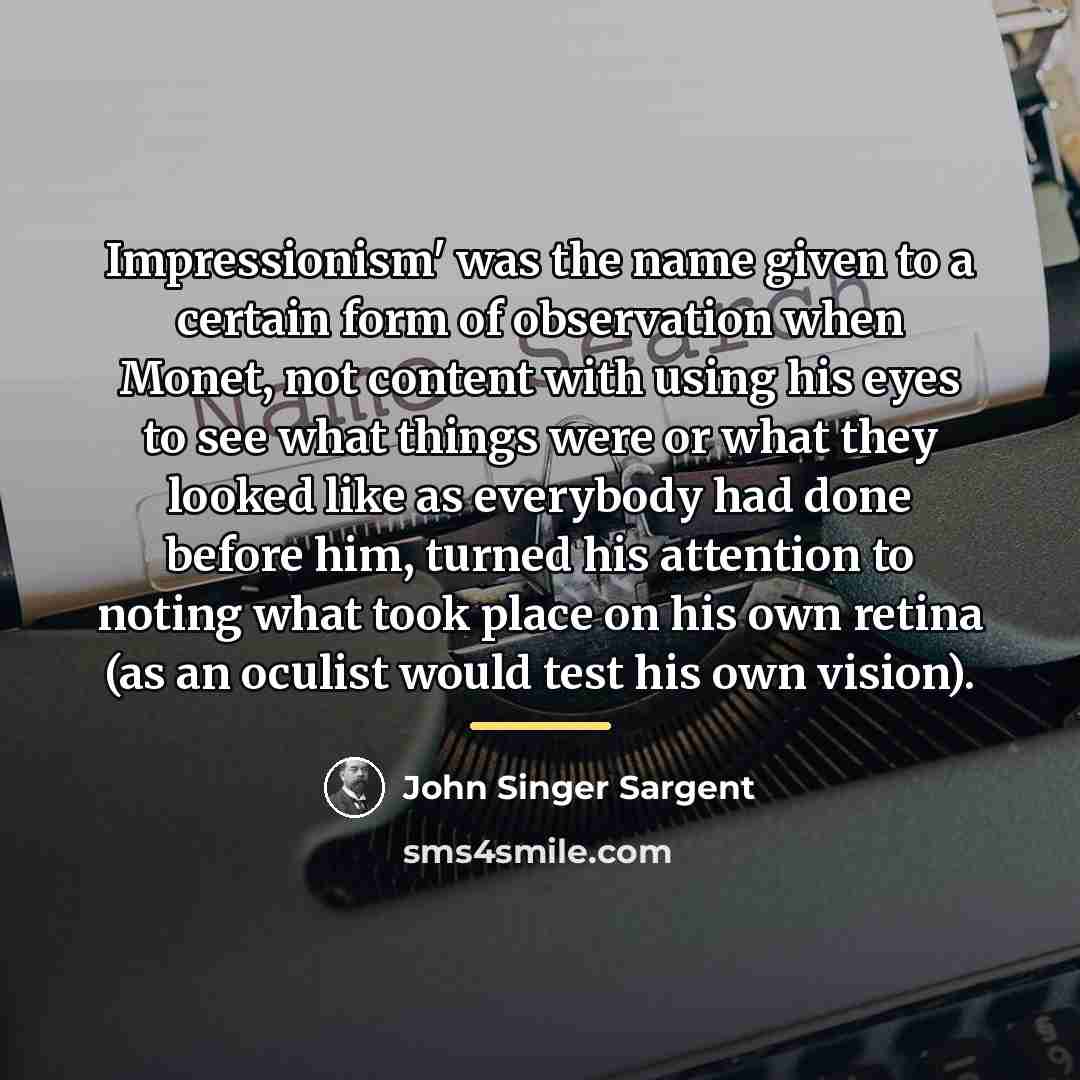 “Impressionism' was the name given to a certain form of…” quote by John Singer Sargent