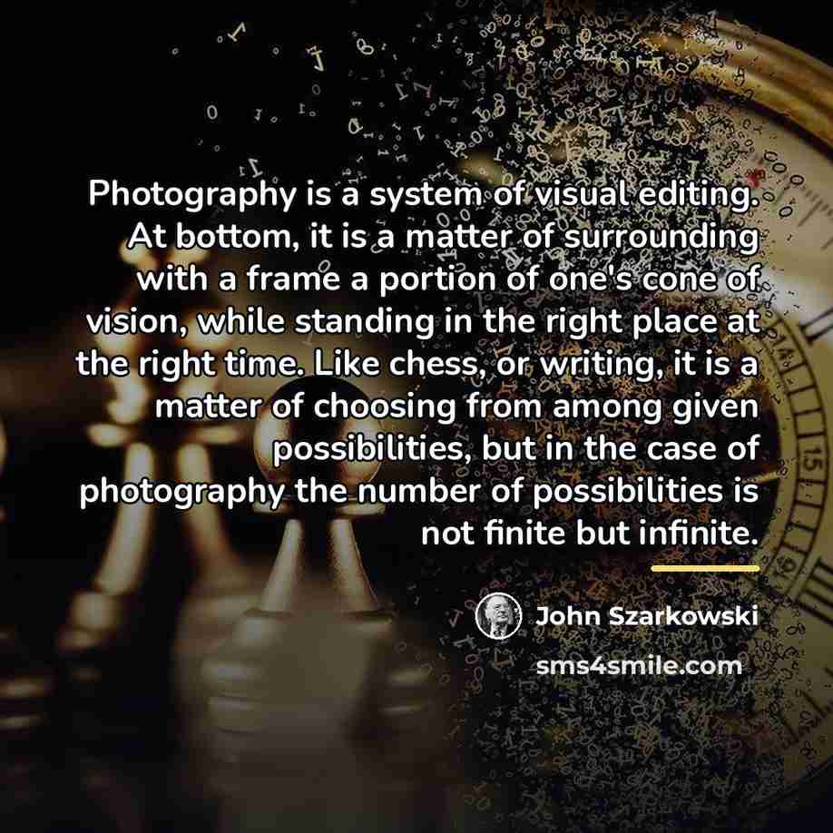 “Photography is a system of visual editing. At bottom, it…” quote by John Szarkowski