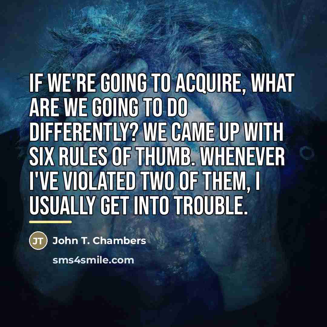 “If we're going to acquire, what are we going to…” quote by John T. Chambers