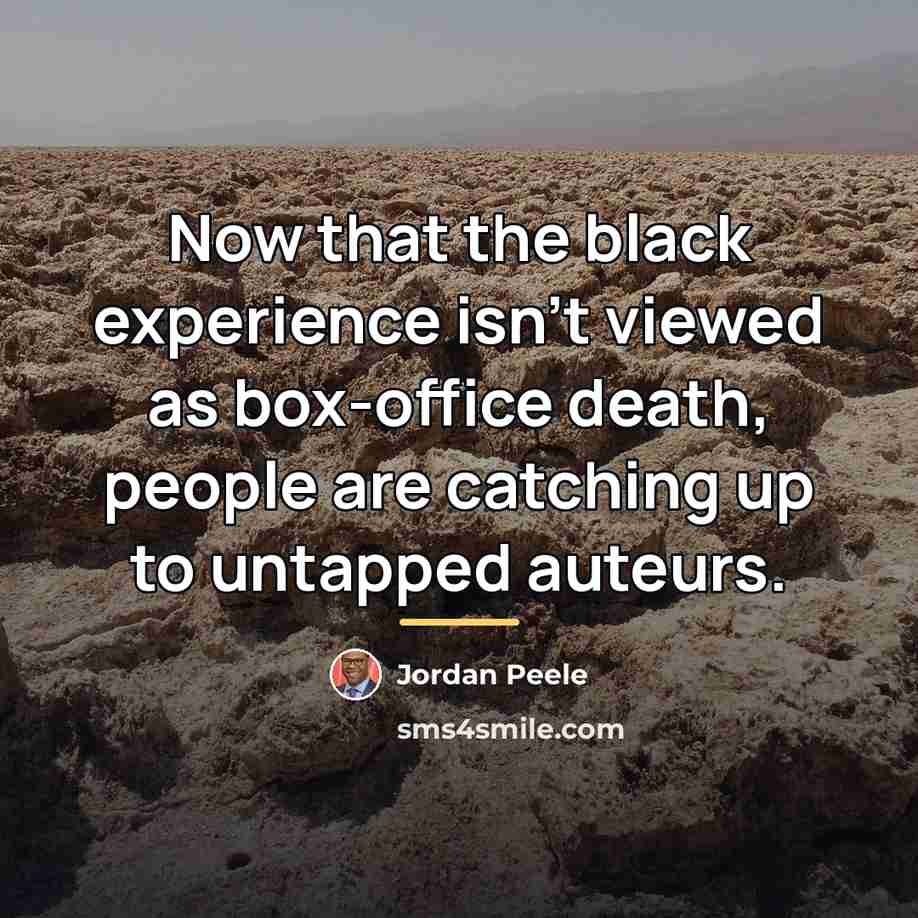 “Now that the black experience isn't viewed as box-office death,…” quote by Jordan Peele
